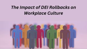 The Impact of DEI Rollbacks on Workplace Culture