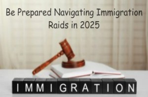 Be-Prepared-Navigating-Immigration-Raids-in-2025